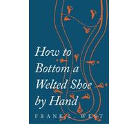 F L West How to Bottom a Welted Shoe By Hand (Tascabile)