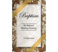 F. LaGard Smith Baptism - The Believer's Wedding Ceremony (Tascabile)