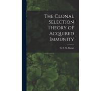 F M Burnet The Clonal Selection Theory of Acquired Immunity (Copertina rigida)