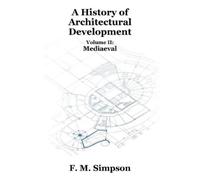 F M Simpson A History of Architectural Development Vol. II (Tascabile)