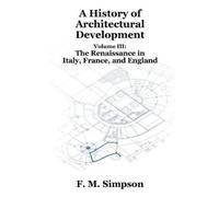 F M Simpson A History of Architectural Development Vol. III (Tascabile)