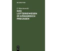 F Marcinowski Das Lotteriewesen im Königreich Preußen (Copertina rigida)