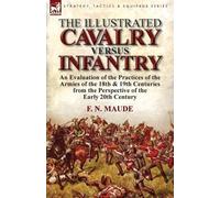 F N Maude The Illustrated Cavalry Versus Infantry (Tascabile)