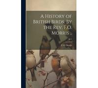 F O (Francis Orp A History of British Birds. By the Rev. F.O (Copertina rigida)