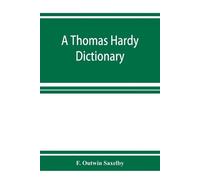 F Outwin Saxelb A Thomas Hardy dictionary; the characters and scenes (Tascabile)