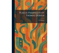 F P Wilson Plague Pamphlets of Thomas Dekker (Tascabile)