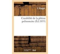 F Pouget Curabilité de la Phtisie Pulmonaire. de l'Influence Et de l (Tascabile)