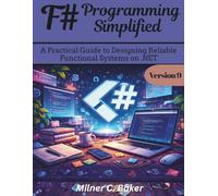 F# Programming Simplified: A Practical Guide to Designing Reliable Functional Systems on .NET