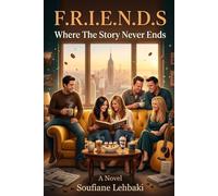F.R.I.E.N.D.S: Where The Story Never Ends: A Novel