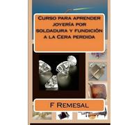 F Remesal Curso para aprender joyeria por soldadura y fundicion a la (Tascabile)