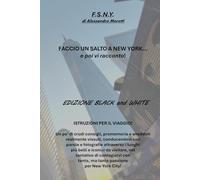 F.S.N.Y. FACCIO UN SALTO A NEW YORK... e poi vi racconto!: Edizione Black and white