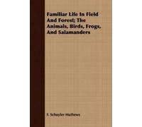 F. Schuyler Mat Familiar Life In Field And Forest; The Animals, Bird (Tascabile)