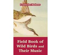 F Schuyler Mathews Field Book of Wild Birds and Their Music (Tascabile)
