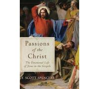 F. Scott Spence Passions of the Christ - The Emotional Life of Jesus (Tascabile)