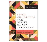 F. Scott Spencer Seven Challenges That Shaped the New Testament (Tascabile)