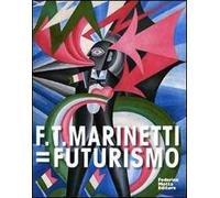 F. T. Marinetti=Futurismo. Catalogo della mostra (Milano, 12 febbraio-7 giugno 2009). Ediz. italiana e inglese