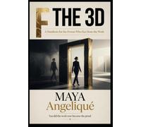 F The 3D: A Manifesto for the Person Who Has Done the Work