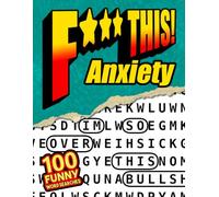 F*** This Anxiety! 100 Funny Word Searches: For Adults Who Overthink Everything - Anxiety Humor, Stress Relief Puzzles, and Relaxing Word Searches