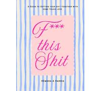 F*** This Shit: Fuck this shit Self Help journal: A Guide to Getting your shit together with some tough love