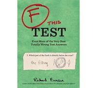 F This Test: Even More of the Very Best Totally Wrong Test Answers