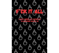 F*UCK IT ALL: A No-BS Journal for Letting Sh*t Go and Moving the Hell On