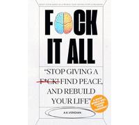 F*uck it All: Stop Giving a F*ck! Find Peace, and Rebuild Your Life