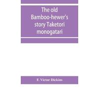 F Victor Dickins The old bamboo-hewer's story Taketori monogatari (Tascabile)