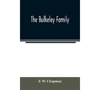 F W Chapman The Bulkeley family; or the descendants of Rev. Peter Bu (Tascabile)