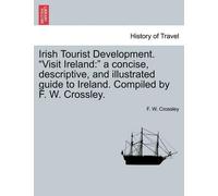 F W Crossley Irish Tourist Development. Visit Ireland (Tascabile)