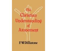 F. W. Dillistone The Christian Understanding of the Atonement (Tascabile)