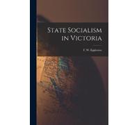 F W (Frederic William) Eggleston State Socialism in Victoria (Copertina rigida)