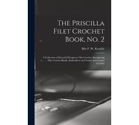 F. W. Mrs Kette The Priscilla Filet Crochet Book, No. 2; a Collectio (Tascabile)