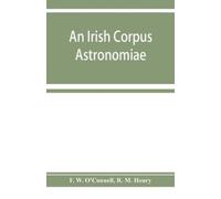 F W O'Connell R An Irish corpus astronomiae; being Manus O'Donnell's (Tascabile)