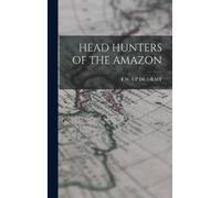 F W Up De Graff Head Hunters of the Amazon (Copertina rigida)