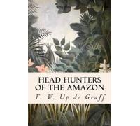 F W Up de Graff Head Hunters of the Amazon (Tascabile)
