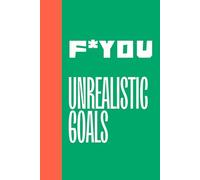F*You: Unrealistic Goals