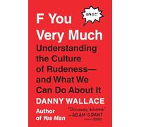 F You Very Much: Understanding the Culture of Rudeness--and What We Can Do About It