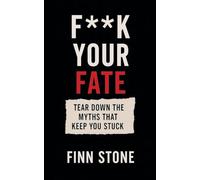F** Your Fate - Tear Down the Myths That Keep You Stuck: 1