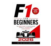 F1 for Beginners 2026: The Simple Guide to Understanding Formula 1, the New Rules & Race Strategy: 4