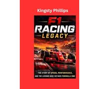F1 Racing Legacy: Subtitle: The Story of Speed, Performance and the Legends Who Defined Formula One