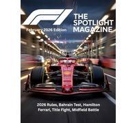 F1 THE SPOTLIGHT MAGAZINE February 2026 Edition: 2026 Rules, Bahrain Test, Hamilton Ferrari, Title Fight, Midfield Battle