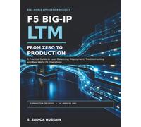 F5 BIG-IP LTM: From Zero to Production: A Practical Guide to Load Balancing, Deployment, Troubleshooting and Real-World F5 Operations