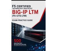 F5 Certified Technology Specialist BIG-IP LTM (F5-CTS LTM) Exam Practice Guide: 500 Questions with Detailed Explanations for Certification Success