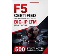 F5 Certified Technology Specialist BIG-IP LTM (F5-CTS LTM) Rapid Review: 500 Study Notes for Faster Learning
