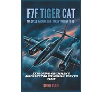 F7F Tiger Cat: The Last King of the Propeller Era: How Grumman's Monster Fighter Couldn’t Survive the Jet Age