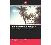 Fâ, Filosofia e Religião: Uma leitura lógica das tradições sagradas