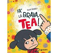 Fa' la brava, Tea! Ediz. illustrata