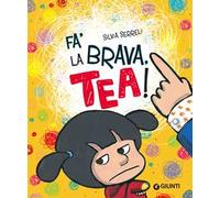 Fa' la brava, Tea! Ediz. illustrata