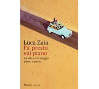 Fa’ presto vai piano. La vita è un viaggio passo a passo