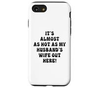 Fa quasi caldo come la moglie di mio marito qui fuori Custodia per iPhone SE (2020) / 7 / 8